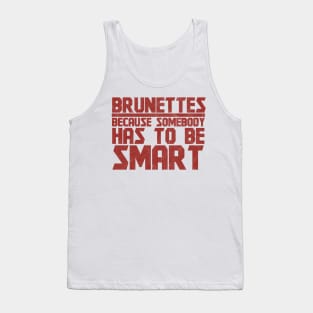 Brunettes Has To Be Smart - Brunette Tank Top